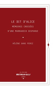 Le dit d'Alice - Mémoires croisées d'une Marrakech disparue