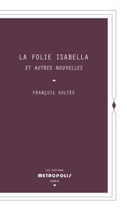 LA FOLIE ISABELLA - ET AUTRES NOUVELLES