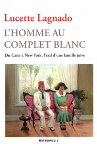 L'homme au complet blanc. Du Caire à New york, l'exil d'une famille juive