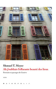 AH J'OUBLIAIS L'EFFARANTE BEAUTE DES LIEUX... PORTRAITS ET PAYSAGES DE GENEVE