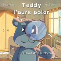 Le bruit dans le placard (Teddy, l'ours polar)