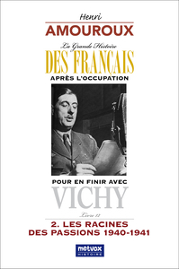 POUR EN FINIR AVEC VICHY, TOME II - LIVRE 12 - LES RACINES DE PASSIONS - 1940-1941