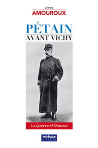 PETAIN AVANT VICHY - LA GUERRE ET L'AMOUR