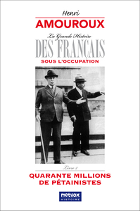 LA GRANDE HISTOIRE DES FRANCAIS SOUS L'OCCUPATION - LIVRE 2 - QUARANTE MILLIONS DE PETAINISTES