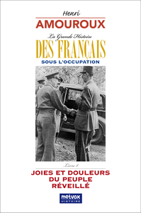 LA GRANDE HISTOIRE DES FRANCAIS SOUS L'OCCUPATION - LIVRE 8 - JOIES ET DOULEURS DU PEUPLE REVEILLE