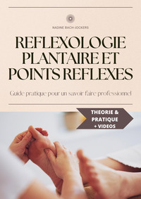 REFLEXOLOGIE PLANTAIRE ET POINTS REFLEXES, POUR SOULAGER ET DETENDRE - GUIDE PRATIQUE POUR UN SAVOIR