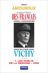 POUR EN FINIR AVEC VICHY, TOME I - LIVRE 11 - LES OUBLIS DE LA MEMOIRRE - 1940