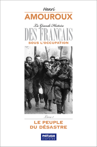 LA GRANDE HISTOIRE DES FRANCAIS SOUS L'OCCUPATION - LIVRE 1 - LE PEUPLE DU DESASTRE