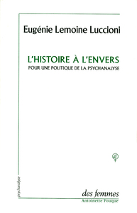 L'HISTOIRE A L'ENVERS - POUR UNE POLITIQUE DE LA PSYCHANALYSE