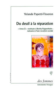 DU DEUIL A LA REPARATION - ANNA O. RESTITUEE A BERTHA PAPPENHEIM : NAISSANCE D'UNE VOCATION SOCIALE