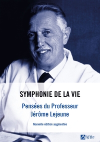 SYMPHONIE DE LA VIE . PENSEES DU PROFESSEUR JEROME LEJEUNE