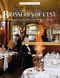 A LA TABLE DES GRANDES BRASSERIES DE L'EST. DE STRASBOURG A PARIS, DE NANCY A REIMS - MULTILINGUE