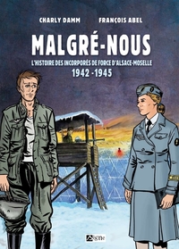 BD MALGRE-NOUS D'ALSACE-MOSELLE - L'HISTOIRE DES INCORPORES DE FORCE D'ALSACE-MOSELLE 1942-1945