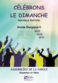 Célébrons le dimanche 2025 2028 2031 ANNEES C. Assemblée de la Parole Dimanches et fêtes