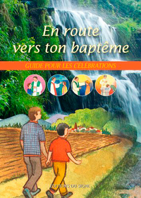 EN ROUTE VERS TON BAPTEME-GUIDE POUR LES CELEBRATIONS