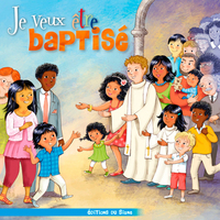 Je veux recevoir le baptême (pour le baptême des jeunes enfants)