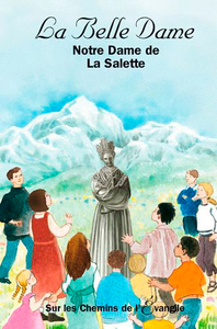 LA BELLE DAME NOTRE DAME DE LA SALETTE- Sur les Chemins de l'Evangile