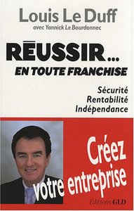 Réussir, en toute franchise - sécurité, rentabilité, indépendance