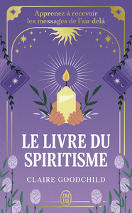 LE LIVRE DU SPIRITISME - APPRENEZ A RECEVOIR LES MESSAGES DE L'AU-DELA