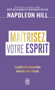 MAITRISEZ VOTRE ESPRIT - LE GUIDE DE PREPARATION MENTALE POUR REUSSIR