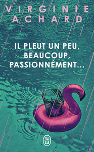 Il pleut, un peu, beaucoup, passionnément