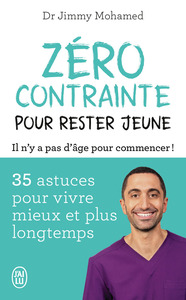 ZERO CONTRAINTE POUR RESTER JEUNE - 35 ASTUCES POUR VIVRE MIEUX ET PLUS LONGTEMPS