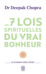 Les 7 lois spirituelles du vrai bonheur