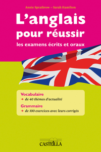 L'ANGLAIS POUR REUSSIR LES EXAMENS ECRITS ET ORAUX - VOCABULAIRE ANGLAIS-FRANCAIS ET GRAMMAIRE ANGLA