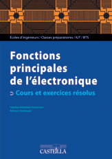 Fonctions principales de l’électronique : cours et exercices résolus 2de année IUT et BTS, Classes Prépas, IUFM, Écoles d’ingénieurs (2010) - Manuel élève