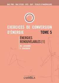 Exercices et problèmes de conversion d’énergie Tome 5 : Energies renouvelables Bac STI, Bac  Pro, BTS, DUT, Écoles d’ingénieurs (2010)