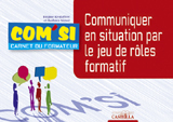 Communiquer en situation par le jeu de rôles formatif BTS Communication - Carnet du formateur