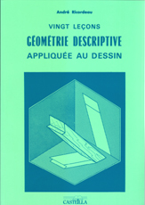 VINGT LECONS DE GEOMETRIE DESCRIPTIVE APPLIQUEE AU DESSIN LYCEE PRO, CFA (1993)