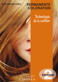 Technologie de la coiffure - Tome 2 - Permanente, Coloration CAP, BP Coiffure, Livre de l'élève