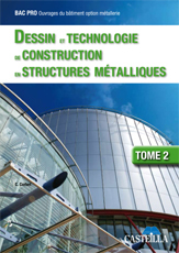 Dessin et technologie de construction en structures métalliques - Tome 2 Bac Pro Ouvrages du bâtiment option métallerie, Livre de l'élève