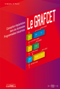 Le GRAFCET : conception-implantation dans les Automates Programmables Industriels (API) BTS, DUT, IUP, IUFM, Écoles d’ingénieurs (2009) - Référence