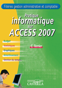 Pratique informatique sur Access 2007 - Filières gestion admnistrative et comptable (2009)