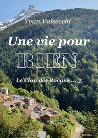 UNE VIE POUR RIEN - LE CLAN DES ROCANS NO 3