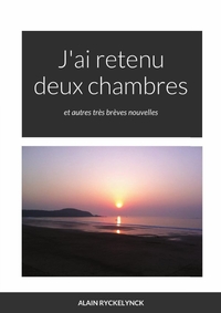 J'AI RETENU DEUX CHAMBRES - ET AUTRES TRES BREVES NOUVELLES