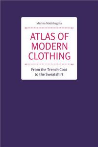 Atlas of Modern Clothing. From the Trench Coat to the Sweatshirt /anglais