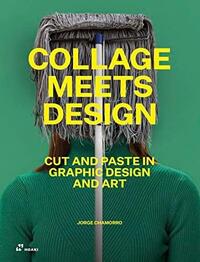 COLLAGE MEETS DESIGN CUT AND PASTE IN GRAPHIC DESIGN AND ART /ANGLAIS