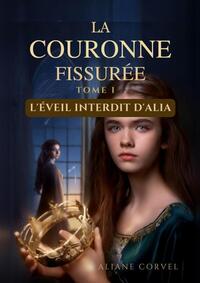 LA COURONNE FISSUREE TOME 1 : L?EVEIL