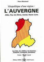 Géopolitique de l'Auvergne - Les faits, les chiffres, les hommes.