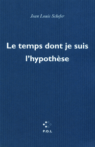 Le temps dont je suis l'hypothèse