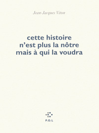 Cette histoire n'est plus la nôtre mais à qui la voudra