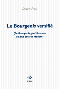 LE BOURGEOIS VERSIFIE - ("LE BOURGEOIS GENTILHOMME" AU PLUS PRES DE MOLIERE)