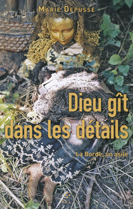 DIEU GIT DANS LES DETAILS - LA BORDE, UN ASILE