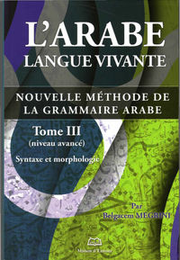 ARABE LANGUE VIVANTE (L), NOUVELLE METHODE DE LA GRAMMAIRE ARABE, TOME III