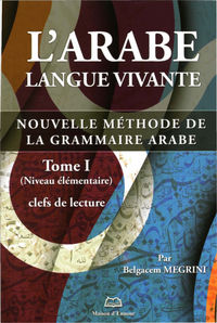 ARABE LANGUE VIVANTE (L), NOUVELLE METHODE DE LA GRAMMAIRE ARABE, TOME I, NIVEAU ELEMENTAIRE, CLEF