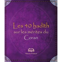 40 HADITH (LES) SUR LES MERITES DU CORAN