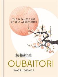 Oubaitori The Japanese Art of Self-Acceptance /anglais